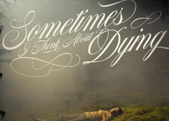 Sometimes I Think About Dying
